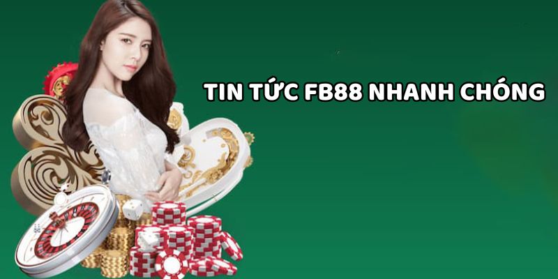Chuyên mục tin tức nhà cái FB88 cập nhật nhanh